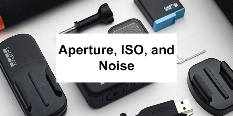 understanding-action-camera-specs-aperture-iso-noise